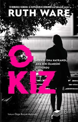Ware, Ruth. O Kiz - Herkes Ona Hayrandi Ama Biri Ölmesini Istiyordu. Thekitap, 2024.