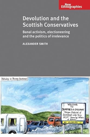 Smith, Alexander. Devolution and Scottish Cons CB - Banal Activism, Electioneering and the Politics of Irrelevance. Manchester University Press, 2011.