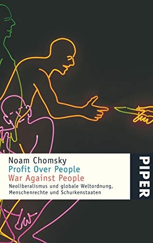 Chomsky, Noam. Profit over People - War against People - Neoliberalismus und globale Weltordnung, Menschenrechte und Schurkenstaaten. Piper Verlag GmbH, 2016.