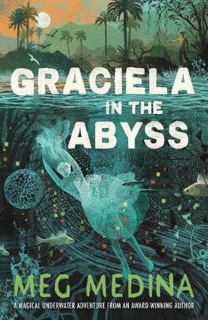 Medina, Meg. Graciela in the Abyss. Walker Books Ltd, 2026.