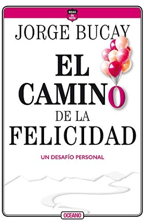 Bucay, Jorge. El Camino de la Felicidad - Un Desafío Personal. Editorial Oceano de Mexico, 2020.