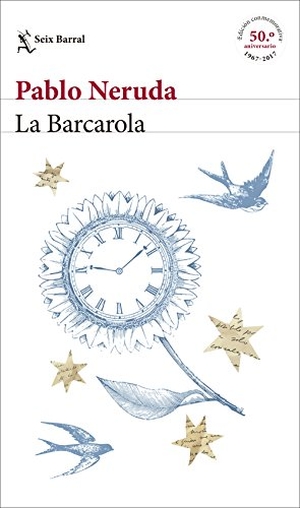 Neruda, Pablo. La Barcarola. Editorial Seix Barral, 2017.