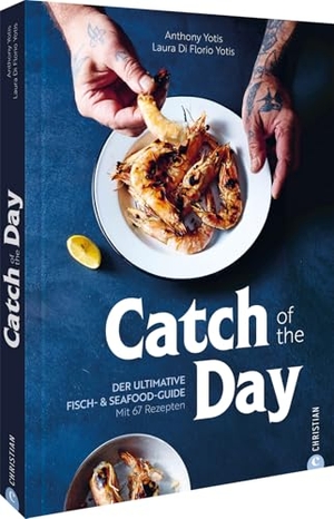 Yotis, Anthony / Laura Di Florio Yotis. Catch of the Day - Der ultimative Fisch- & Seafood-Guide. Mit 67 Rezepten. Christian Verlag GmbH, 2026.