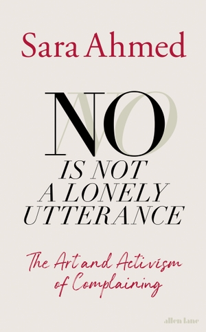 Ahmed, Sara. No Is Not a Lonely Utterance - The Art and Activism of Complaining. Penguin Books Ltd (UK), 2025.