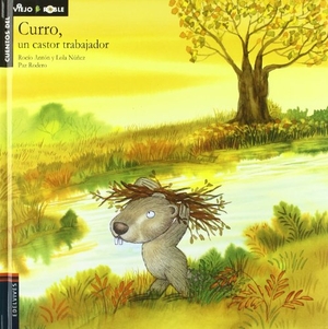 Núñez, Dolores / Antón, Rocío et al. Curro, un castor trabajador. Editorial Luis Vives (Edelvives), 2001.