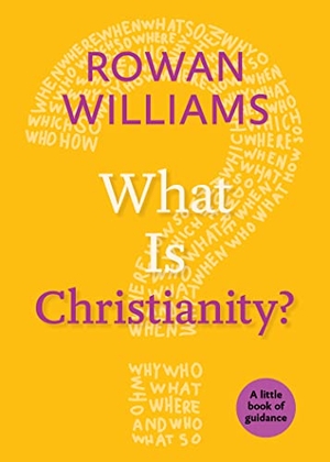 Williams, Rowan. What Is Christianity?. Church Publishing, 2017.