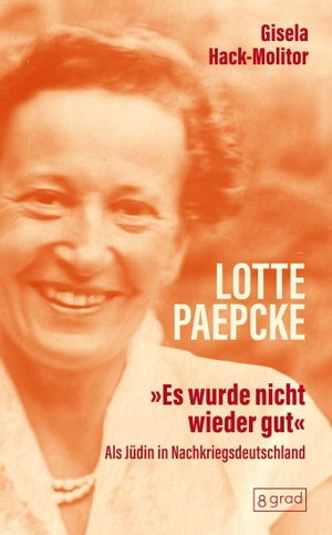Hack-Molitor, Gisela. Lotte Paepcke - Als Jüdin in Nachkriegsdeutschland. 8 grad verlag GmbH & Co., 2023.