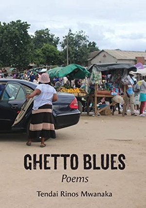 Mwanaka, Tendai Rinos. Ghetto Blues - Poems. Mwanaka Media and Publishing, 2023.