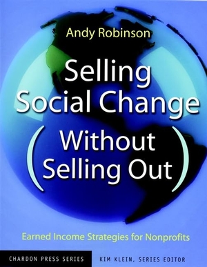 Robinson. Selling Social Change Without Selling Out - Earned Income Strategies for Nonprofits. John Wiley & Sons, 2002.