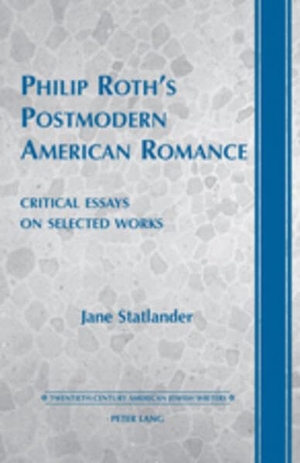 Statlander, Jane. Philip Roth¿s Postmodern American Romance - Critical Essays on Selected Works- Foreword by Derek Parker Royal. Peter Lang, 2010.