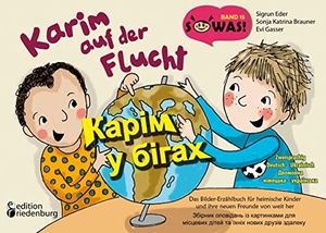 Eder, Sigrun / Brauner, Sonja Katrina et al. Karim auf der Flucht - Das Bilder-Erzählbuch für heimische Kinder und ihre neuen Freunde von weit her / Karim u bihakh - Zbirnyk opovidan' iz kartynkamy dlya mistsevykh ditey ta yikhnikh novykh druziv zdaleku - Zweisprachig Deutsch - Ukrainisch / Dvomovna nimets'ka - ukrayins'ka. edition riedenburg e.U., 2022.