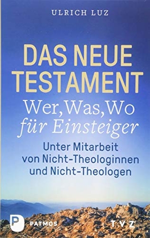 Luz, Ulrich. Das Neue Testament - "Wer, Was, Wo" für Einsteiger - unter Mitarbeit von Nicht-Theologinnen und Nicht-Theologen. Patmos-Verlag, 2018.