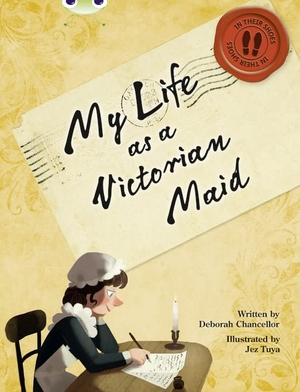 Chancellor, Deborah. Bug Club NF Red (KS2) B/5B My Life as a Victorian Maid. Pearson Education Limited, 2013.