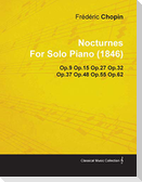 Nocturnes by Fr D Ric Chopin for Solo Piano (1846) Op.9 Op.15 Op.27 Op.32 Op.37 Op.48 Op.55 Op.62