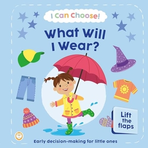 Igloobooks. I Can Choose! What Will I Wear? - Early Decision Making for Little Ones with Lift-The-Flaps. Igloo Books, 2026.