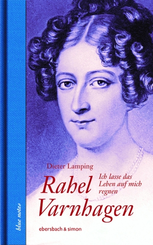 Lamping, Dieter. Rahel Varnhagen - Ich lasse das Leben auf mich regnen. ebersbach & simon, 2021.