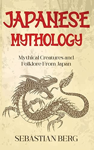 Berg, Sebastian. Japanese Mythology - Mythical Creatures and Folklore from Japan. Creek Ridge Publishing, 2022.