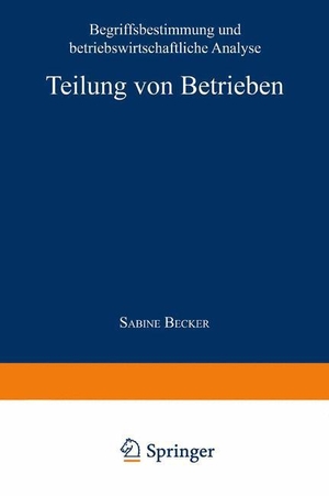 Teilung von Betrieben - Begriffsbestimmung und betriebswirtschaftliche Analyse. Deutscher Universitätsverlag, 1994.