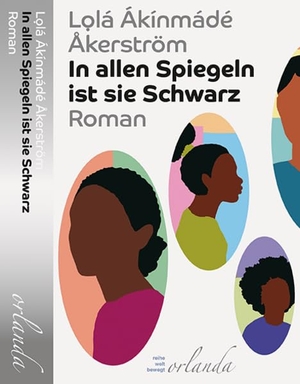 Ákínmádé Åkerström, Lolá. In allen Spiegeln ist sie Schwarz - Roman. Orlanda Buchverlag GmbH, 2026.