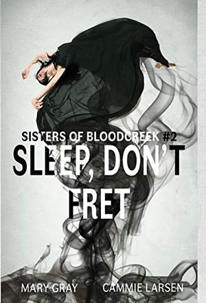 Gray, Mary / Cammie Larsen. Sleep, Don't Fret. Monster Ivy Publishing, 2019.