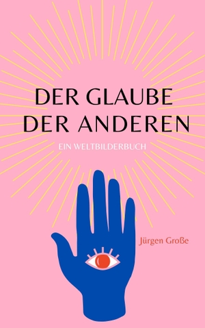 Große, Jürgen. Der Glaube der anderen - Ein Weltbilderbuch. Omnino Verlag, 2021.