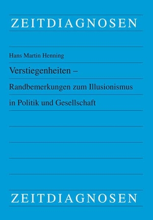 Henning, Hans Martin. Verstiegenheiten - Randbemerkungen zum Illusionismus in Politik und Gesellschaft. Lit Verlag, 2025.