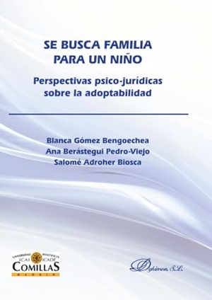 Berástegui Pedro-Viejo, Ana / Gómez Bengoechea, Blanca et al. Se busca familia para un niño : perspectivas psico-jurídicas sobre la adoptabilidad. Editorial Dykinson, S.L., 2014.