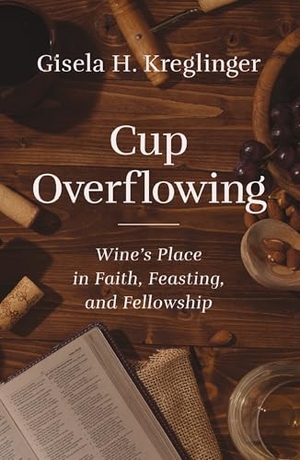 Kreglinger, Gisela H. Cup Overflowing - Wine's Place in Faith, Feasting, and Fellowship. Zondervan, 2024.
