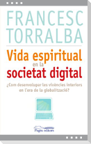 Vida espiritual en la societat digital : Com desenvolupar les vivències interiors en l'era de la globalització?