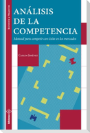 Análisis de la Competencia: Manual para competir con éxito en los mercados