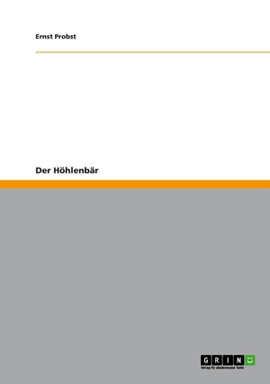 Probst, Ernst. Der Höhlenbär. GRIN Publishing, 2009.