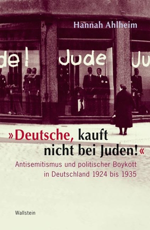 Ahlheim, Hannah. »Deutsche, kauft nicht bei Juden!« - Antisemitismus und politischer Boykott in Deutschland 1924 bis 1935. Wallstein Verlag GmbH, 2011.