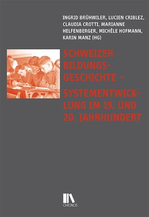 Brühwiler, Ingrid / Lucien Criblez et al (Hrsg.). Schweizer Bildungsgeschichte - Systementwicklung im 19. und 20. Jahrhundert. Chronos Verlag, 2024.