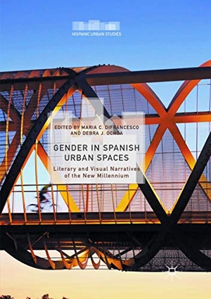 Difrancesco, Maria C. / Debra J. Ochoa (Hrsg.). Gender in Spanish Urban Spaces - Literary and Visual Narratives of the New Millennium. Springer International Publishing, 2019.