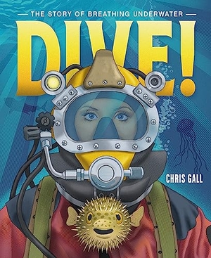 Gall, Chris. Dive! - The Story of Breathing Underwater. Roaring Brook Press, 2024.