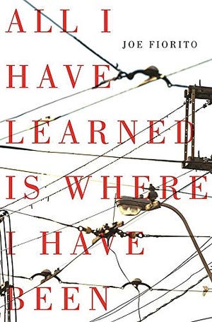Fiorito, Joe. All I Have Learned Is Where I Have Been. Vehicule Press, 2020.