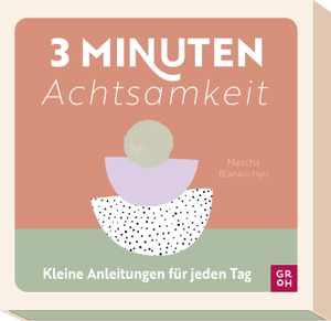 Blankschyn, Mascha. 3-Minuten-Achtsamkeit - Kleine Anleitungen für jeden Tag | Kartenbox mit praktischen Übungen von @monkeymind.meditation. Groh Verlag, 2023.