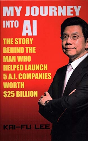 Lee, Kai-Fu. My Journey Into AI: The Story Behind the Man Who Helped Launch 5 A.I. Companies Worth $25 Billion. Draft2digital, 2019.