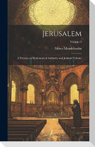 Jerusalem; a Treatise on Ecclesiastical Authority and Judaism Volume; Volume 2