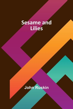 Ruskin, John. Sesame and Lilies. Alpha Editions, 2023.