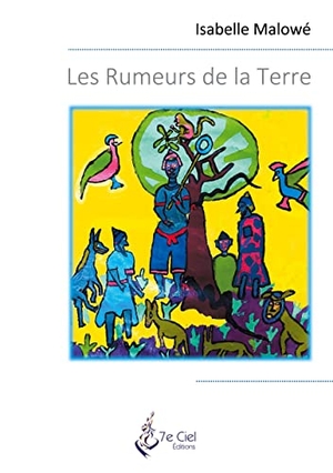 Malowé, Isabelle. Les Rumeurs de la Terre. 7e Ciel, Éditions, 2021.
