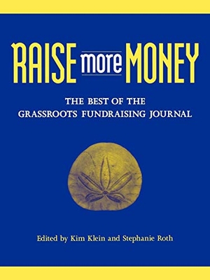 Klein / Roth. Raise More Money - The Best of the Grassroots Fundraising Journal. John Wiley & Sons, 2001.