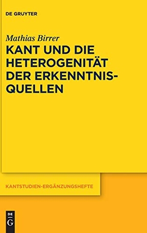 Birrer, Mathias. Kant und die Heterogenität der Erkenntnisquellen. De Gruyter, 2017.