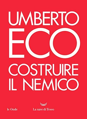 Eco, Umberto. Costruire il nemico. La nave di Teseo, 2020.