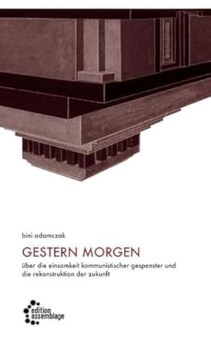 Adamczak, Bini. gestern morgen - Über die Einsamkeit kommunistischer Gespenster und die Rekonstruktion der Zukunft. edition assemblage, 2011.