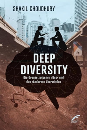 Shakil, Choudhury. Deep Diversity - Die Grenze zwischen >uns< und den >Anderen< überwinden. Unrast Verlag, 2017.