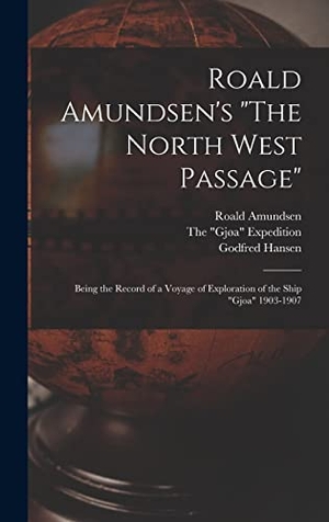 Amundsen, Roald / Godfred Hansen. Roald Amundsen's "The North West Passage" - Being the Record of a Voyage of Exploration of the Ship "Gjoa" 1903-1907. Legare Street Press, 2021.