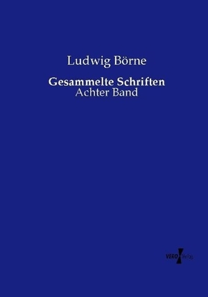 Börne, Ludwig. Gesammelte Schriften - Achter Band. Vero Verlag, 2015.