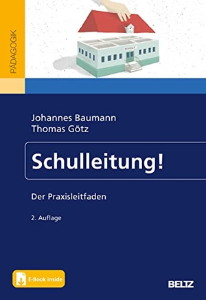Baumann, Johannes / Thomas Götz. Schulleitung! - Der Praxisleitfaden. Mit E-Book inside. Beltz Verlagsgruppe, 2022.