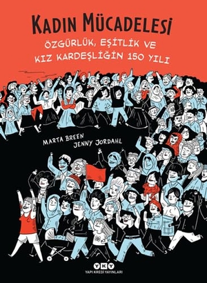 Breen, Marta. Kadin Mücadelesi-Özgürlük, Esitlik Ve Kiz Kardesligin 150 Yili. Yapi Kredi Yayinlari YKY, 2020.